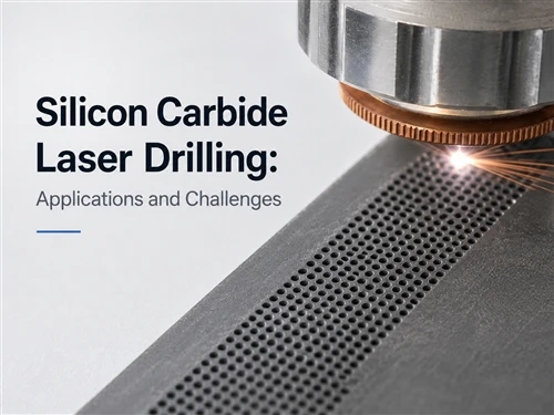 Silicon Carbide Laser Drilling: Applications and Challenges