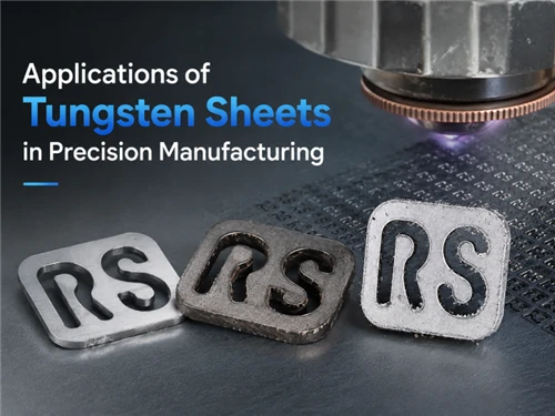 Applications of Tungsten Sheets in Precision Manufacturing